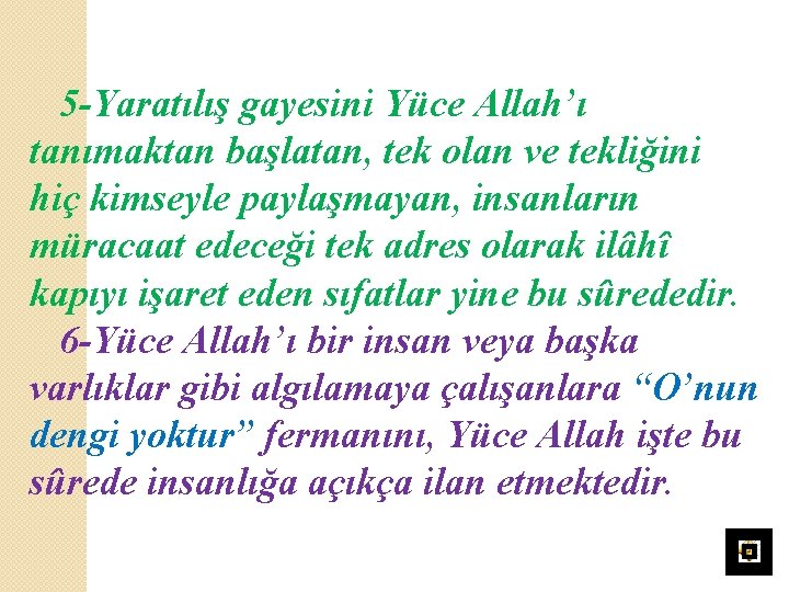 5 -Yaratılış gayesini Yüce Allah’ı tanımaktan başlatan, tek olan ve tekliğini hiç kimseyle paylaşmayan,