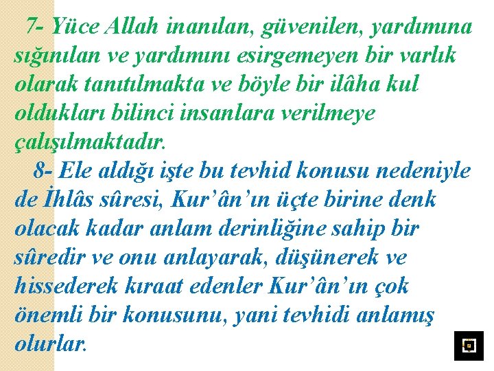 7 - Yüce Allah inanılan, güvenilen, yardımına sığınılan ve yardımını esirgemeyen bir varlık olarak