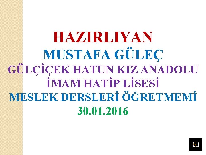 HAZIRLIYAN MUSTAFA GÜLEÇ GÜLÇİÇEK HATUN KIZ ANADOLU İMAM HATİP LİSESİ MESLEK DERSLERİ ÖĞRETMEMİ 30.