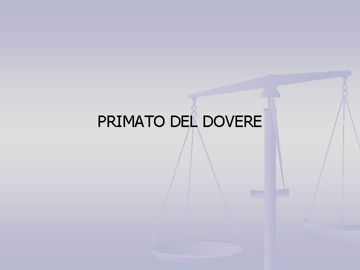 PRIMATO DEL DOVERE PRIMATO DEL DOVERE