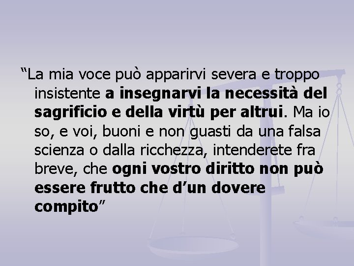 “La mia voce può apparirvi severa e troppo insistente a insegnarvi la necessità del “La mia voce può apparirvi severa e troppo insistente a insegnarvi la necessità del