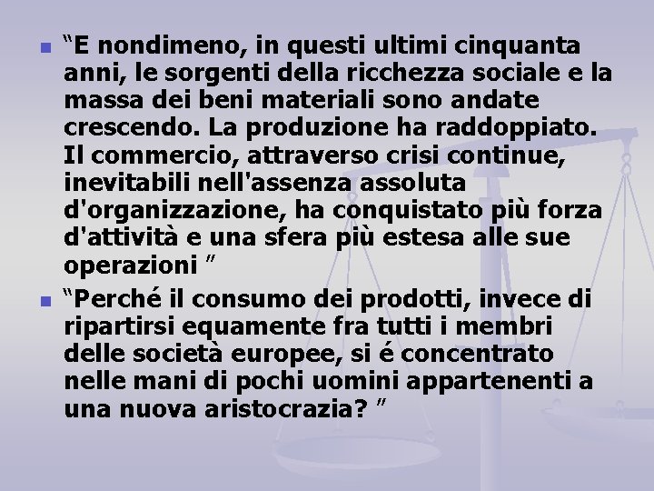 n n “E nondimeno, in questi ultimi cinquanta anni, le sorgenti della ricchezza sociale