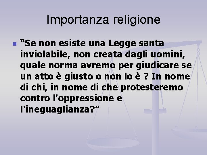 Importanza religione n “Se non esiste una Legge santa inviolabile, non creata dagli uomini,