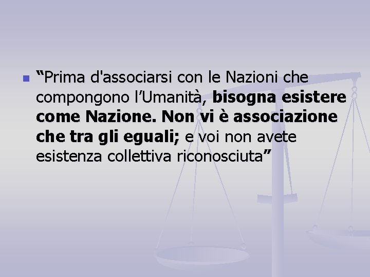 n “Prima d'associarsi con le Nazioni che compongono l’Umanità, bisogna esistere come Nazione. Non n “Prima d'associarsi con le Nazioni che compongono l’Umanità, bisogna esistere come Nazione. Non