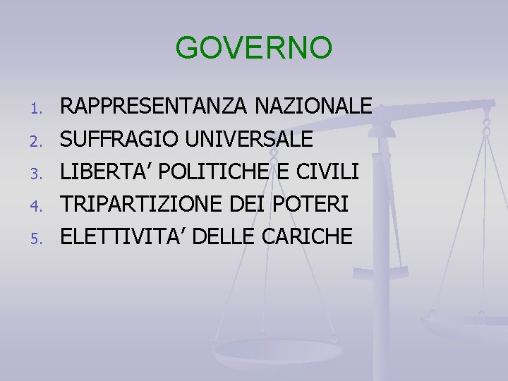 GOVERNO 1. 2. 3. 4. 5. RAPPRESENTANZA NAZIONALE SUFFRAGIO UNIVERSALE LIBERTA’ POLITICHE E CIVILI GOVERNO 1. 2. 3. 4. 5. RAPPRESENTANZA NAZIONALE SUFFRAGIO UNIVERSALE LIBERTA’ POLITICHE E CIVILI