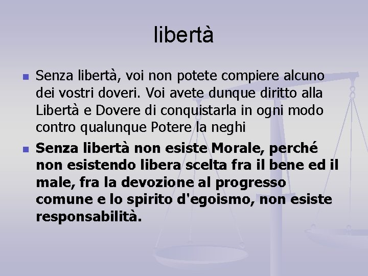 libertà n n Senza libertà, voi non potete compiere alcuno dei vostri doveri. Voi libertà n n Senza libertà, voi non potete compiere alcuno dei vostri doveri. Voi