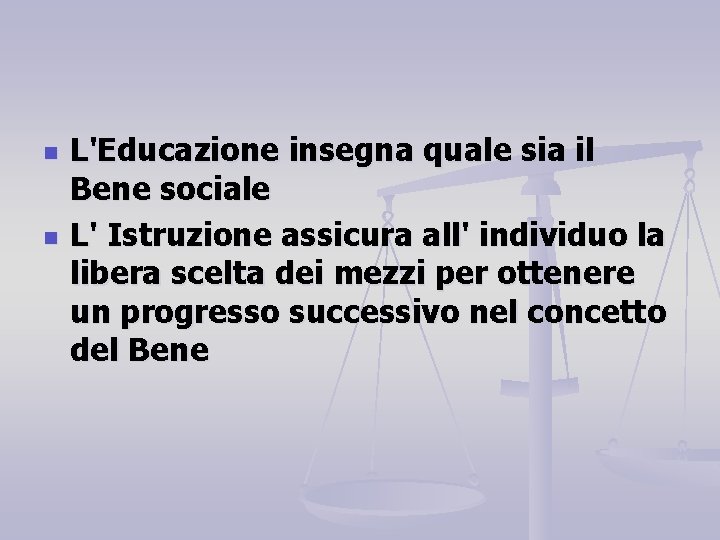 n n L'Educazione insegna quale sia il Bene sociale L' Istruzione assicura all' individuo n n L'Educazione insegna quale sia il Bene sociale L' Istruzione assicura all' individuo