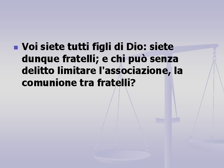 n Voi siete tutti figli di Dio: siete dunque fratelli; e chi può senza