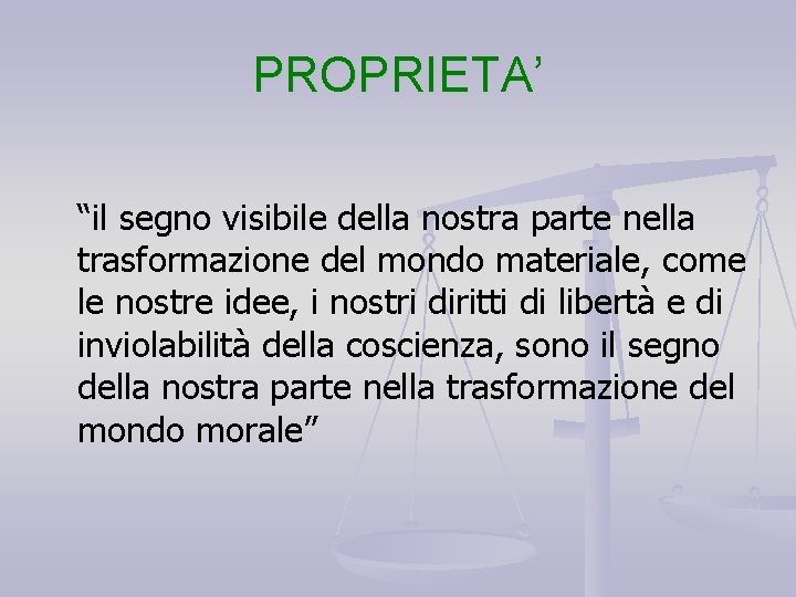 PROPRIETA’ “il segno visibile della nostra parte nella trasformazione del mondo materiale, come le