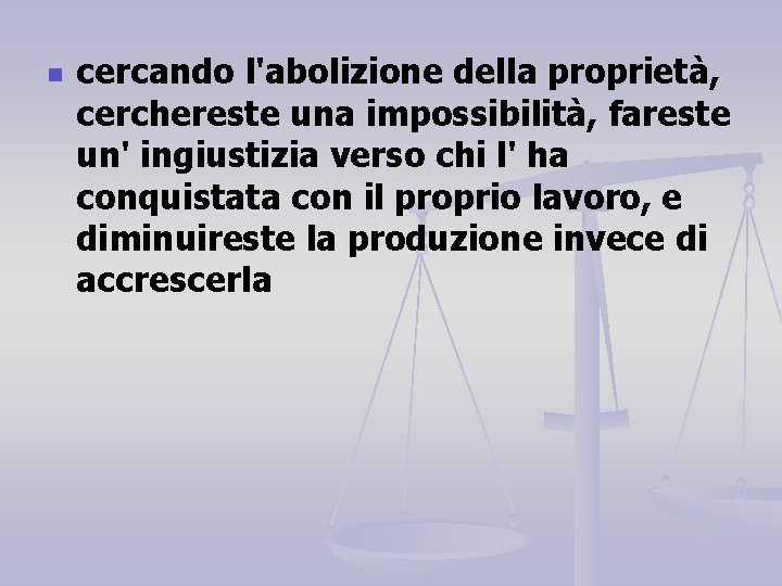 n cercando l'abolizione della proprietà, cerchereste una impossibilità, fareste un' ingiustizia verso chi l'