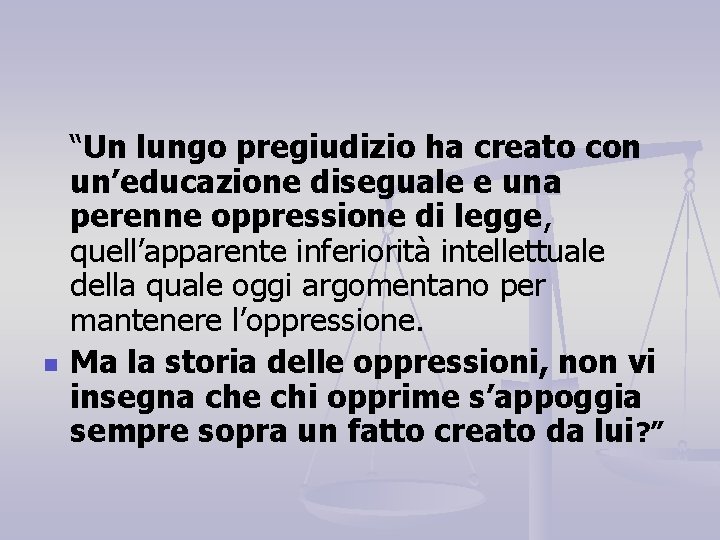 n “Un lungo pregiudizio ha creato con un’educazione diseguale e una perenne oppressione di n “Un lungo pregiudizio ha creato con un’educazione diseguale e una perenne oppressione di