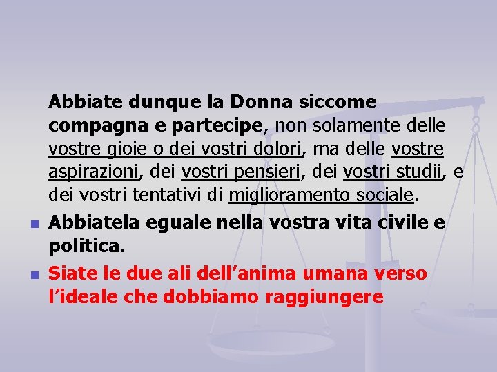 n n Abbiate dunque la Donna siccome compagna e partecipe, non solamente delle vostre