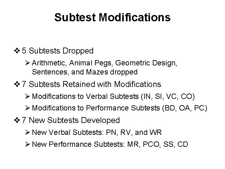 Subtest Modifications v 5 Subtests Dropped Ø Arithmetic, Animal Pegs, Geometric Design, Sentences, and