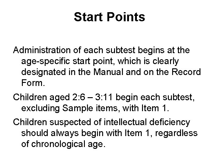 Start Points Administration of each subtest begins at the age-specific start point, which is