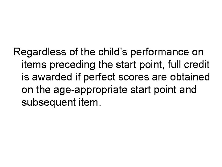 Regardless of the child’s performance on items preceding the start point, full credit is