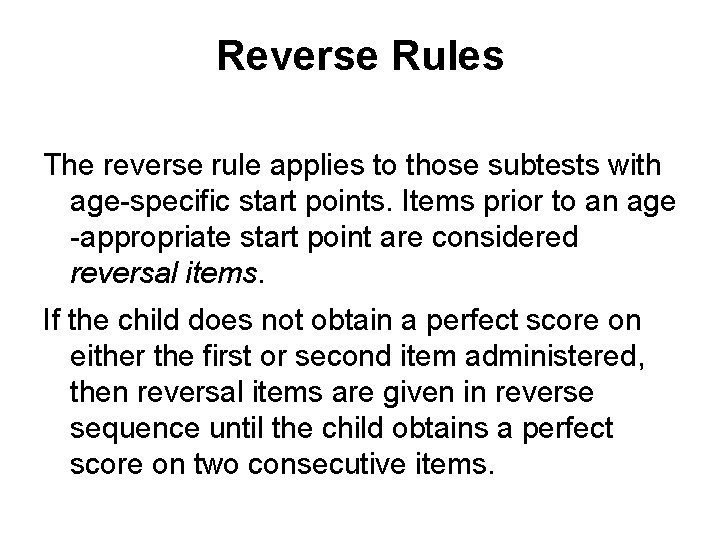 Reverse Rules The reverse rule applies to those subtests with age-specific start points. Items
