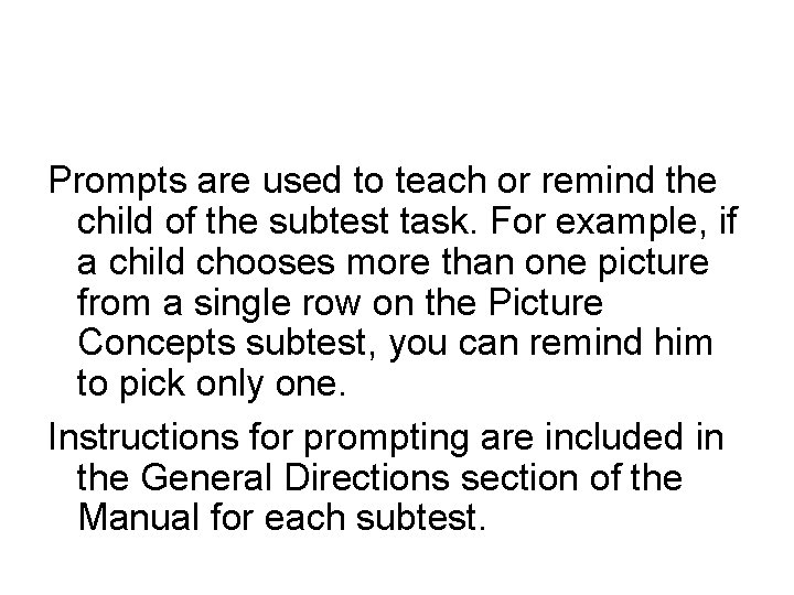 Prompts are used to teach or remind the child of the subtest task. For