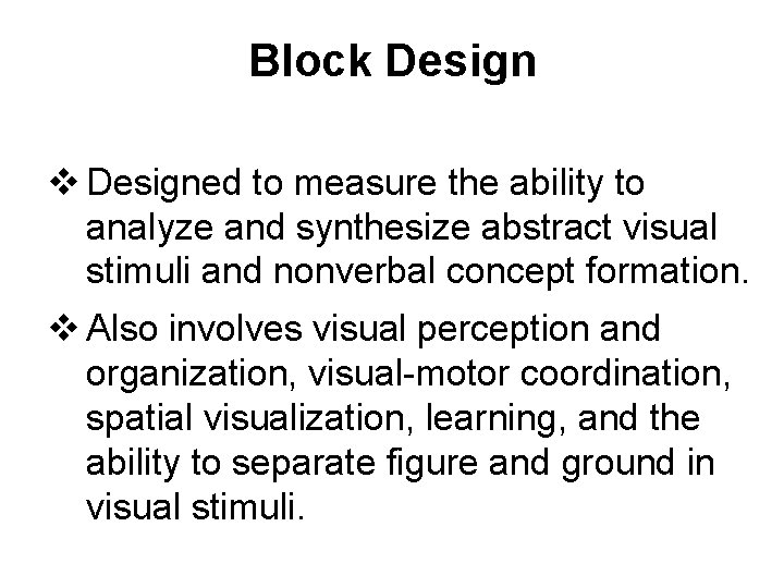 Block Design v Designed to measure the ability to analyze and synthesize abstract visual