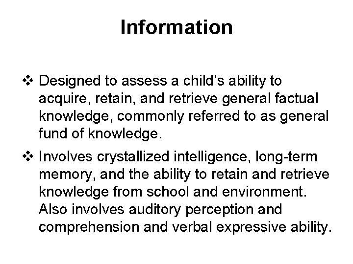 Information v Designed to assess a child’s ability to acquire, retain, and retrieve general