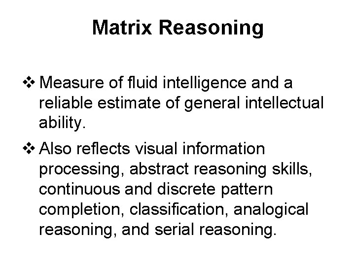 Matrix Reasoning v Measure of fluid intelligence and a reliable estimate of general intellectual