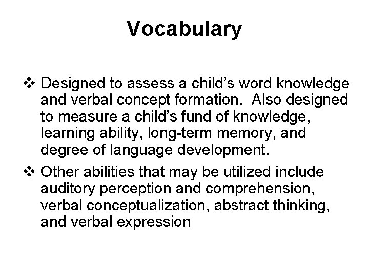 Vocabulary v Designed to assess a child’s word knowledge and verbal concept formation. Also