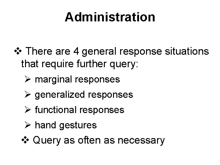 Administration v There are 4 general response situations that require further query: Ø marginal