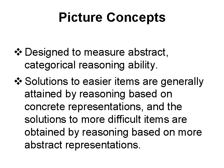 Picture Concepts v Designed to measure abstract, categorical reasoning ability. v Solutions to easier