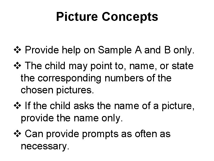 Picture Concepts v Provide help on Sample A and B only. v The child