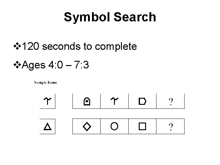 Symbol Search v 120 seconds to complete v. Ages 4: 0 – 7: 3