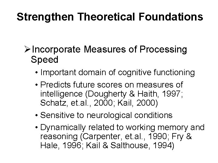 Strengthen Theoretical Foundations ØIncorporate Measures of Processing Speed • Important domain of cognitive functioning