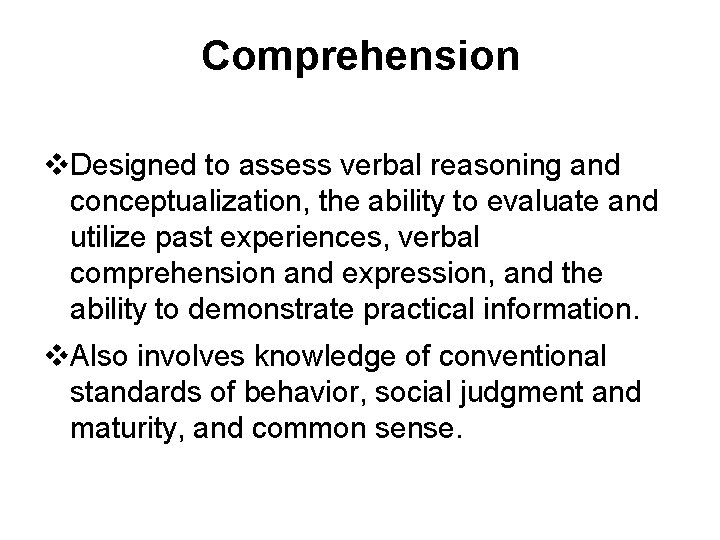 Comprehension v. Designed to assess verbal reasoning and conceptualization, the ability to evaluate and