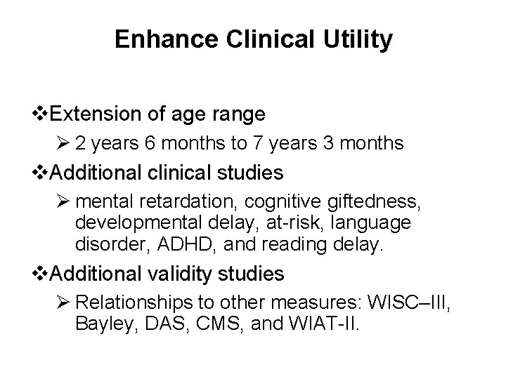 Enhance Clinical Utility v. Extension of age range Ø 2 years 6 months to