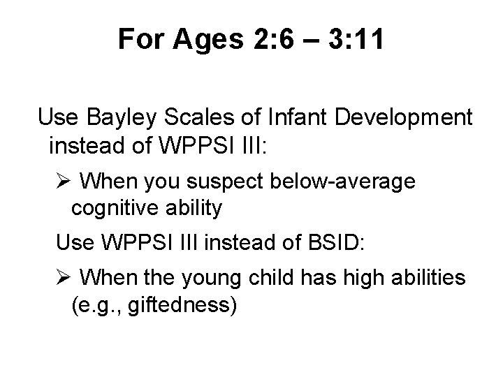 For Ages 2: 6 – 3: 11 Use Bayley Scales of Infant Development instead