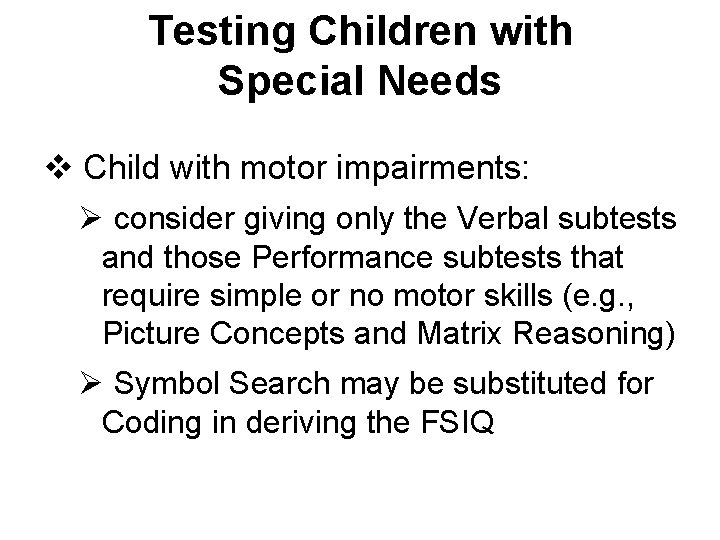 Testing Children with Special Needs v Child with motor impairments: Ø consider giving only