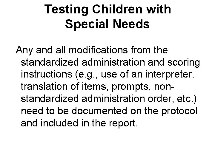 Testing Children with Special Needs Any and all modifications from the standardized administration and