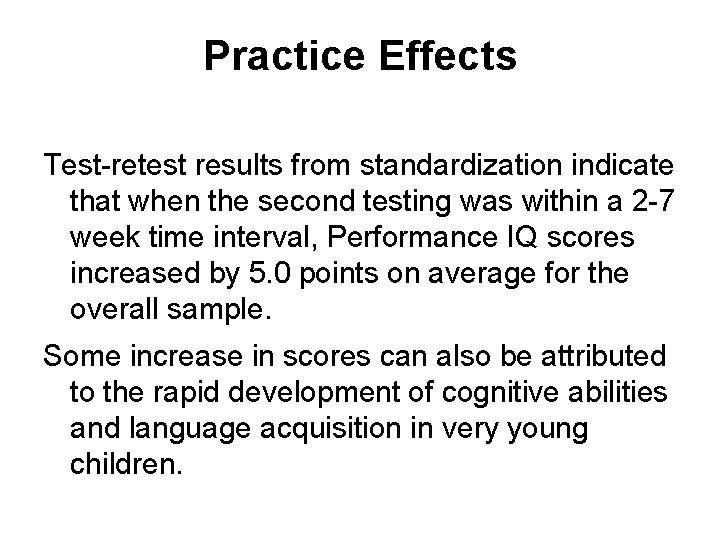 Practice Effects Test-retest results from standardization indicate that when the second testing was within