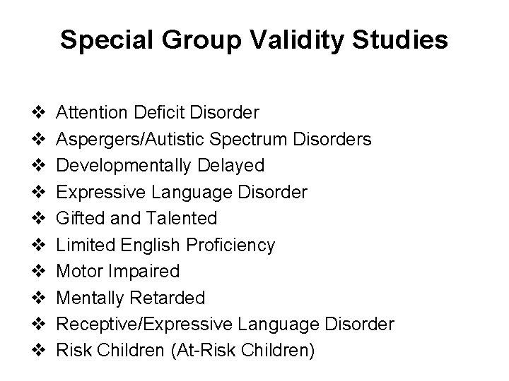 Special Group Validity Studies v v v v v Attention Deficit Disorder Aspergers/Autistic Spectrum