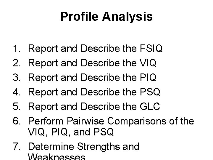 Profile Analysis 1. 2. 3. 4. 5. 6. Report and Describe the FSIQ Report