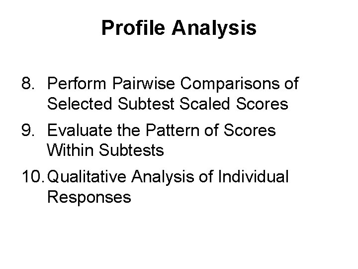 Profile Analysis 8. Perform Pairwise Comparisons of Selected Subtest Scaled Scores 9. Evaluate the