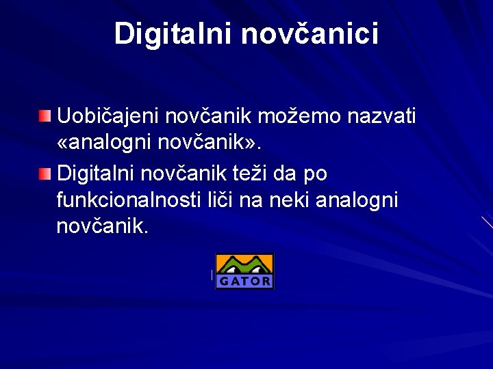 Digitalni novčanici Uobičajeni novčanik možemo nazvati «analogni novčanik» . Digitalni novčanik teži da po