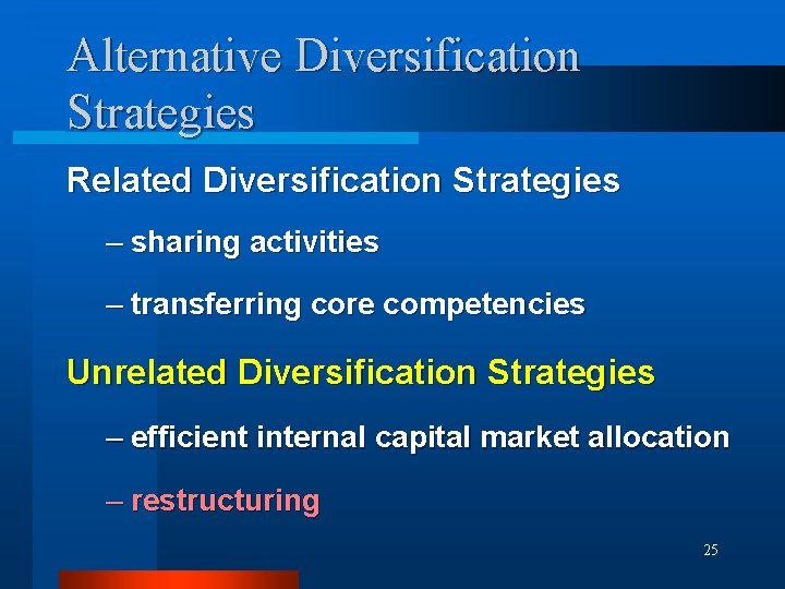 Alternative Diversification Strategies Related Diversification Strategies – sharing activities – transferring core competencies Unrelated