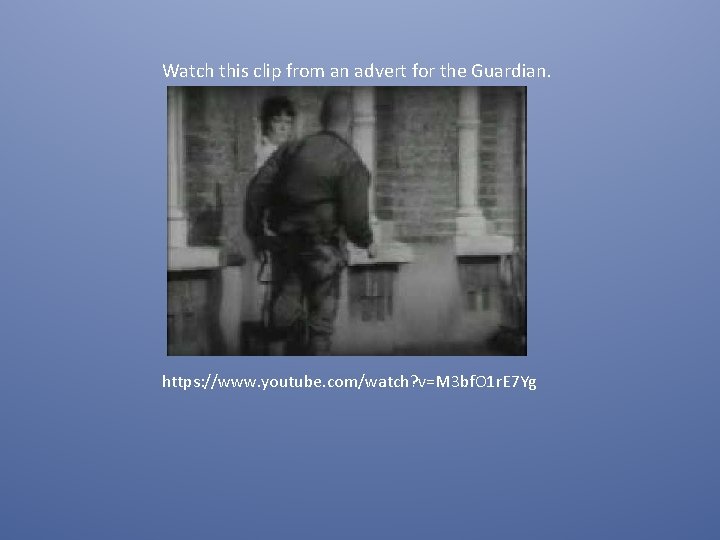 Watch this clip from an advert for the Guardian. https: //www. youtube. com/watch? v=M Watch this clip from an advert for the Guardian. https: //www. youtube. com/watch? v=M