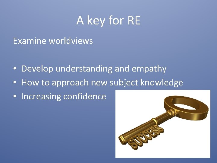 A key for RE Examine worldviews • Develop understanding and empathy • How to A key for RE Examine worldviews • Develop understanding and empathy • How to