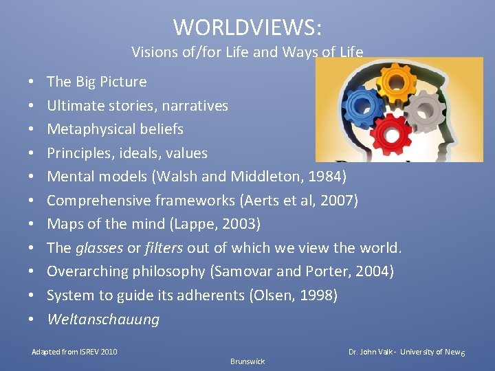 WORLDVIEWS: Visions of/for Life and Ways of Life • • • The Big Picture WORLDVIEWS: Visions of/for Life and Ways of Life • • • The Big Picture