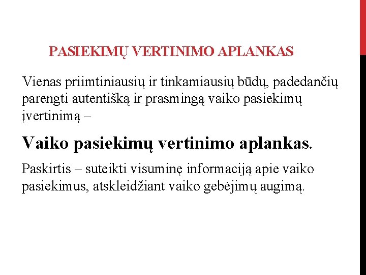 PASIEKIMŲ VERTINIMO APLANKAS Vienas priimtiniausių ir tinkamiausių būdų, padedančių parengti autentišką ir prasmingą vaiko PASIEKIMŲ VERTINIMO APLANKAS Vienas priimtiniausių ir tinkamiausių būdų, padedančių parengti autentišką ir prasmingą vaiko