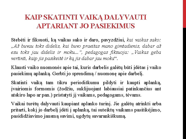 KAIP SKATINTI VAIKĄ DALYVAUTI APTARIANT JO PASIEKIMUS Stebėti ir fiksuoti, ką vaikas sako ir