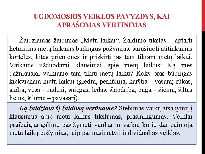UGDOMOSIOS VEIKLOS PAVYZDYS, KAI APRAŠOMAS VERTINIMAS Žaidžiamas žaidimas „Metų laikai“. Žaidimo tikslas – aptarti UGDOMOSIOS VEIKLOS PAVYZDYS, KAI APRAŠOMAS VERTINIMAS Žaidžiamas žaidimas „Metų laikai“. Žaidimo tikslas – aptarti