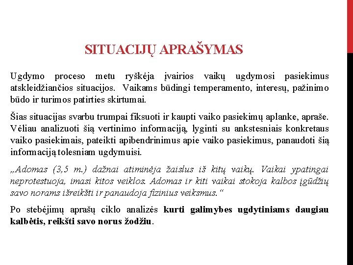 SITUACIJŲ APRAŠYMAS Ugdymo proceso metu ryškėja įvairios vaikų ugdymosi pasiekimus atskleidžiančios situacijos. Vaikams būdingi