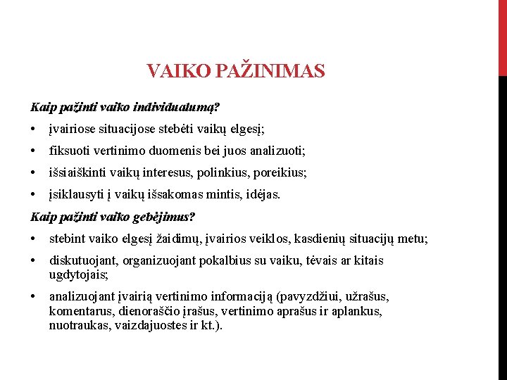 VAIKO PAŽINIMAS Kaip pažinti vaiko individualumą? • įvairiose situacijose stebėti vaikų elgesį; • fiksuoti VAIKO PAŽINIMAS Kaip pažinti vaiko individualumą? • įvairiose situacijose stebėti vaikų elgesį; • fiksuoti