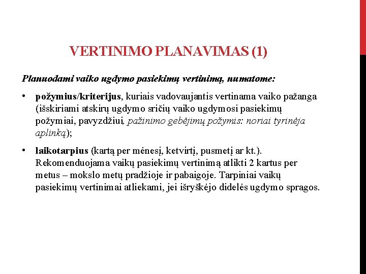 VERTINIMO PLANAVIMAS (1) Planuodami vaiko ugdymo pasiekimų vertinimą, numatome: • požymius/kriterijus, kuriais vadovaujantis vertinama VERTINIMO PLANAVIMAS (1) Planuodami vaiko ugdymo pasiekimų vertinimą, numatome: • požymius/kriterijus, kuriais vadovaujantis vertinama